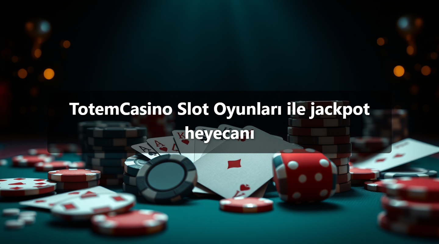 TotemCasino Slot Oyunları ile jackpot heyecanı